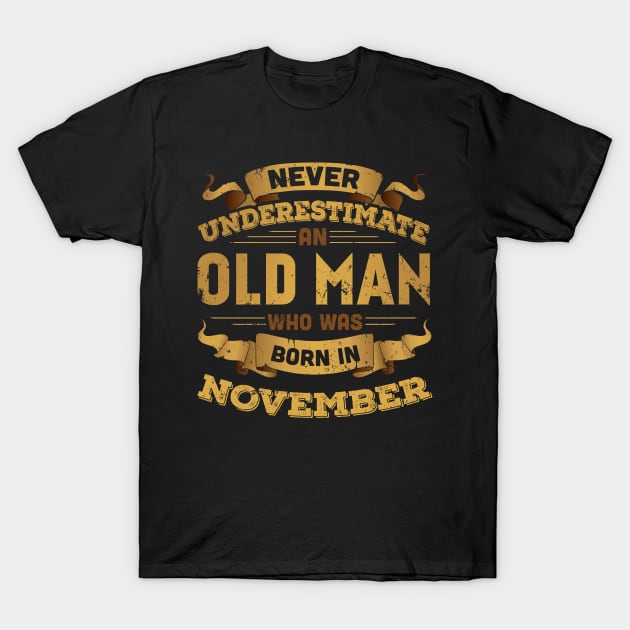 Never Underestimate An Old Man Who Was Born In November T-Shirt & Hoodies T-Shirt by tshirttrending